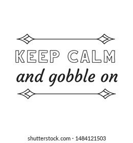 Keep calm and gobble on. Calligraphy saying for print. Vector Quote 