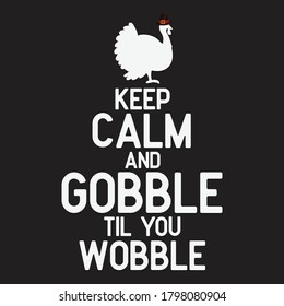 Keep calm and gobble til you wobble vector design.