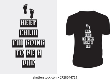 Keep calm i’m going to be a dad- Father's t shirt. Happy Father's Day. Vector illustration. T-shirts, cups, mug, banner, poster, vintage, etc.