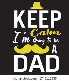 Keep calm i am going to be a dad t shirt design vector