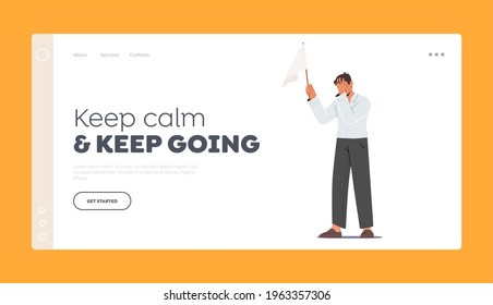 Keep Calm, Keep Going Landing Page Template. Male Character Holding White Flag Covering Face with Hand. Loser Give Up, Anxious Businessman Capitulation, Surrender Concept. Cartoon Vector Illustration