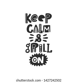 Keep calm and grill on. Hand drawn lettering. Quote sketch typography. Vector inscription slogan. Poster, t shirt design, print, placard, menu, restaurant, bar, cafe, food court, emblem.