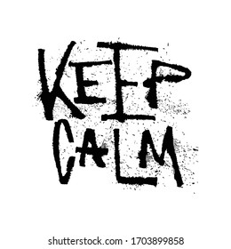 Keep calm grunge rubber lettering with splashes, vector illustration isolated on white. Keep Calm expressive calligraphy with spray and splatter. Ruling pen art. Do not worry motivational poster.