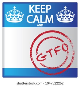 A keep calm and GTFO badge isolated on a white background