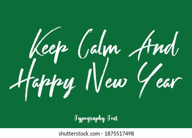 Keep Calm And Happy New Year Handwriting Brush Typescript Text Phrase On Green Background