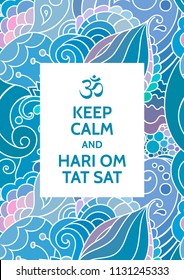 Keep Calm and Hari Om Tat Sat meditation and spiritual practice mantra motivational typography poster on colorful background with zentangle inspired indian pattern. Yoga and wellness studio poster.