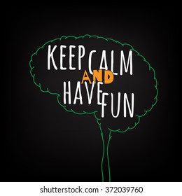 keep calm and have fun motivation clever ideas in the brain poster. Text lettering of an inspirational saying. Quote Typographical Poster Template, vector design