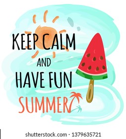 Keep calm and have fun summer vector, summertime vacation. Natural environment sunshine and water splashes of sea. Watermelon on wooden stick dessert