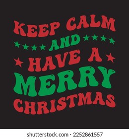 Keep Calm And Have A Merry Christmas Christmas T-Shirt Design