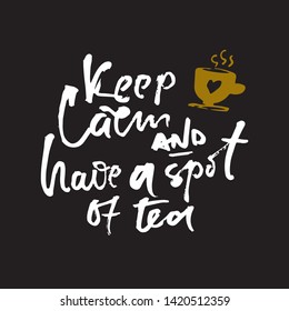 Keep calm and have a spot of tea. hand lettering for your design. Ink illustration