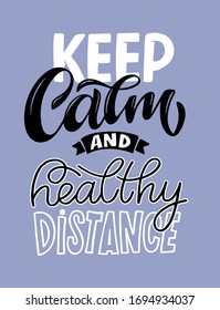 Keep calm and healthy distance - lettering typography poster with text for self quarine time. Hand drawn motivation card design. Motivation quote. Stop covid-19 poster.