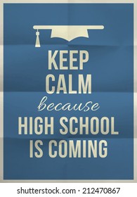 Keep calm high school is coming design typographic quote on dark blue folded paper texture with graduation hat