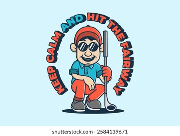 Keep calm and hit the fairway. Golfer character illustration holding a golf stick