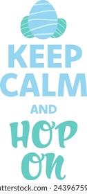 Keep Calm and Hop On text and Easter eggs. Blue Green colors.