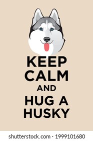 Keep Calm and hug a husky. Husky Dog Lover Pet, Dog Person Quotes Typography Illustration Vector