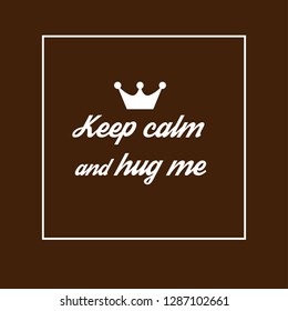 Keep Calm and Hug Me