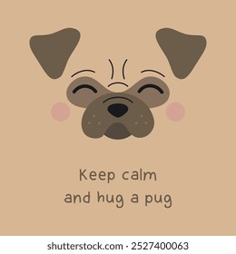 Keep calm and hug a pug. Cute beige pug dog vector illustration. Pug head icon isolated on beige background with quote.