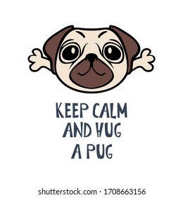 Keep calm and hug a pug funny dog quote. Hand drawn cute home pet dog vector illustration with saying. Card, poster, flyer, t-shirt, mug surface design