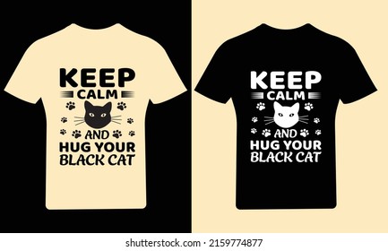 Keep calm and hug your balck cat T Shirt Design, Cat T Shirt