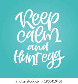Keep calm and hunt egg. Hand drawn Easter lettering on geometric background. Spring vector illustration for party invitation, greeting card, poster, scrapbooking, sticker, social media design