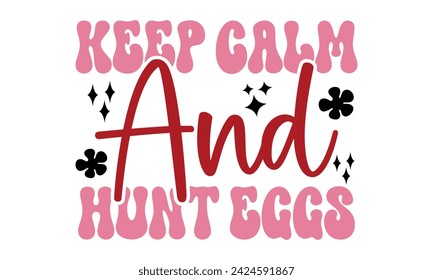 Keep Calm And Hunt Eggs, Easter T-Shirt design EPS File Format. 