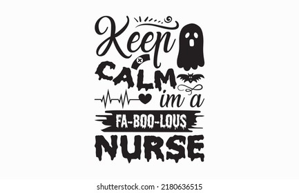 keep calm im a fa-boo- lous nurse - Halloween svg decent hand lettering. The design concept for party invitations, templet, greeting cards, and posters. Vector illustration. eps 10.