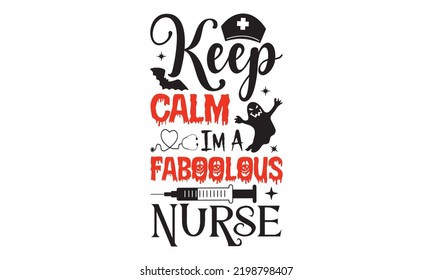 Keep Calm Im A Faboolous Nurse - Halloween T shirt Design, Hand drawn vintage illustration with hand-lettering and decoration elements, Cut Files for Cricut Svg, Digital Download