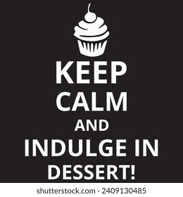 Keep calm and indulge in dessert, Designs Bundle, Streetwear T-shirt Designs Artwork Set, Graffiti Vector Collection for Apparel and Clothing Print.