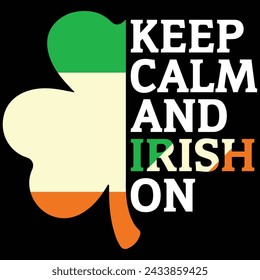 Keep Calm And Irish On Gift T-shirt Design, St Patrick Files, St Patricks Day T-shirt design	
