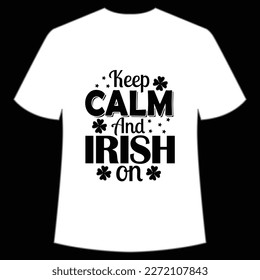 Keep Calm And Irish On, St. Patrick's Day Shirt Print Template, Lucky Charms, Irish, everyone has a little luck Typography Design