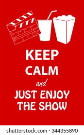 Keep Calm and Just Enjoy The Show 
