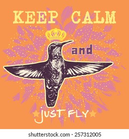 Keep Calm and Just Fly. Motivational poster. T-shirt design. Flying Hummingbird with crown. Hand-drawn vector illustration