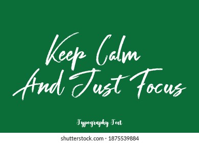 Keep Calm and Just Focus Handwriting Brush Typescript Text Phrase On Green Background