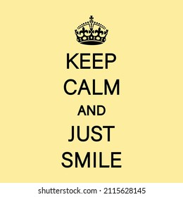 KEEP CALM AND JUST SMILE Vector.