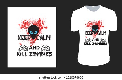 Keep Calm And Kill Zombies. Halloween Tee. Halloween Gift Idea, Halloween Vector graphic for t shirt, Vector graphic, Halloween Holidays.