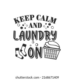 Keep calm and laundry on funny slogan inscription. Laundry vector quotes. Isolated on white background. Funny textile, frame, postcard, banner decorative print. Illustration with typography.