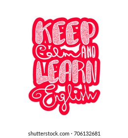 Keep calm and learn English, handwritten lettering comic motivation phrase. Printable text poster. Study college language courses doodle font. Back to school knowledge vector illustration design.
