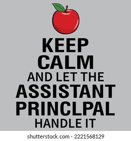 Keep Calm And Let The Assistant Principal Handle It