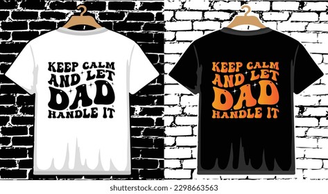 Keep Calm And Let Daddy Handle it Father's Day T shirt Design, vector Father's Day T shirt  design, Dad shirt, Father typography T shirt design