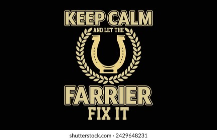 Keep calm and let the farrier fix it - Farrier T-Shirt Design, Modern calligraphy, Typography Vector for poster, banner, flyer and mug.