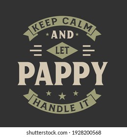 Keep calm and let pappy handle it, fathers day lettering design vector illustration