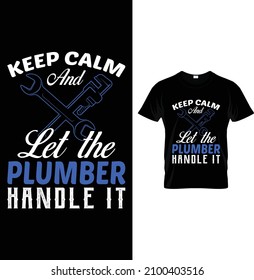 Keep Calm And Let The Plumber Handle It