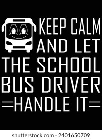 Keep calm and let the school bus driver handle it - EPS file for cutting machine. You can edit and print this vector art with EPS editor.