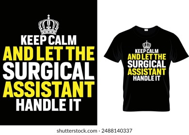 Keep calm and let the surgical assistant handle it - Administrative Professionals Day T Shirt