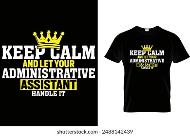 Keep calm and let your administrative assistant handle it - Administrative Professionals Day T Shirt