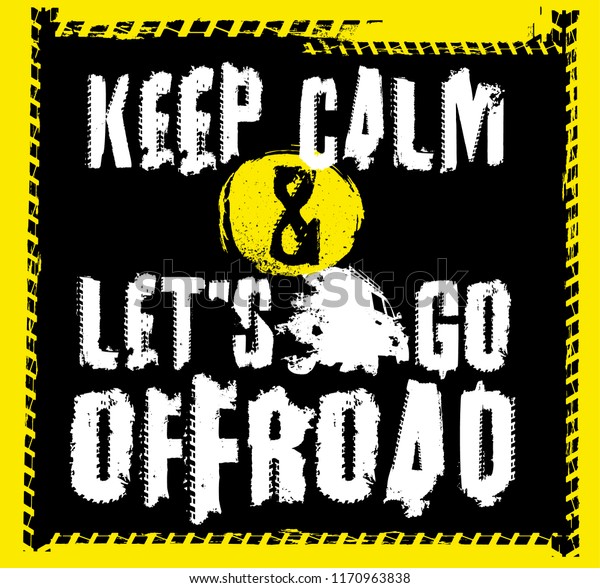 Keep calm and lets go offroad. Stamp words made\
from unique letters.  Vertical vector illustration useful for\
poster, print and apparel design. Editable element in yellow, white\
and black colours.