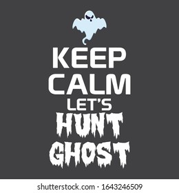 Keep Calm And Lets Hunt Ghost Typography Modern T Shirt Design