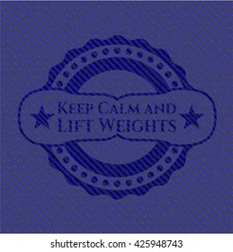 Keep Calm and Lift Weights badge with denim texture