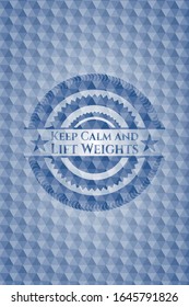 Keep Calm and Lift Weights blue emblem or badge with abstract geometric polygonal pattern background. Vector Illustration. Detailed.