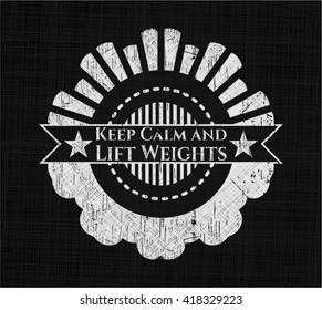 Keep Calm and Lift Weights chalk emblem, retro style, chalk or chalkboard texture